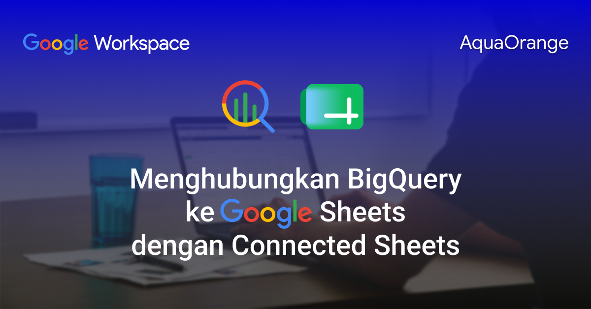 07. Connecting Google BigQuery to Google Sheets